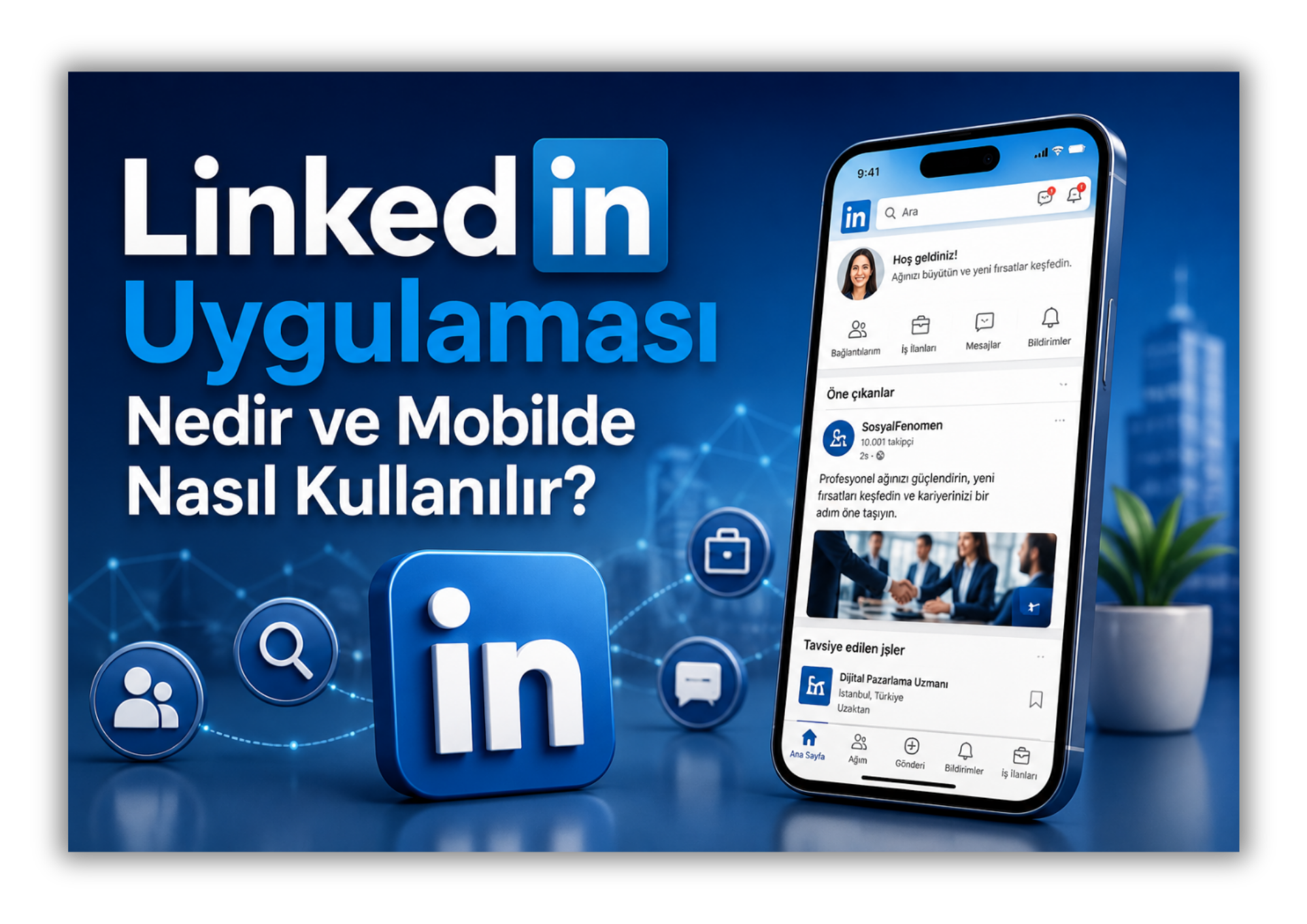 LinkedIn Uygulaması Nedir ve Mobilde Nasıl Kullanılır LinkedIn Uygulaması Nedir ve Mobilde Nasıl Kullanılır